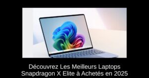 Découvrez Les Meilleurs Laptops Snapdragon X Elite à Achetés en 2025