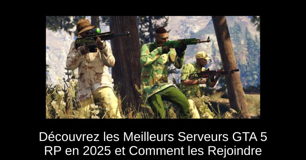 Découvrez les Meilleurs Serveurs GTA 5 RP en 2025 et Comment les Rejoindre