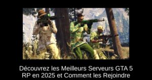 Découvrez les Meilleurs Serveurs GTA 5 RP en 2025 et Comment les Rejoindre