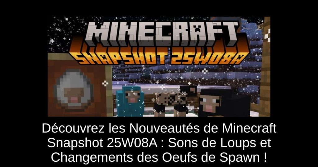Découvrez les Nouveautés de Minecraft Snapshot 25W08A : Sons de Loups et Changements des Oeufs de Spawn !