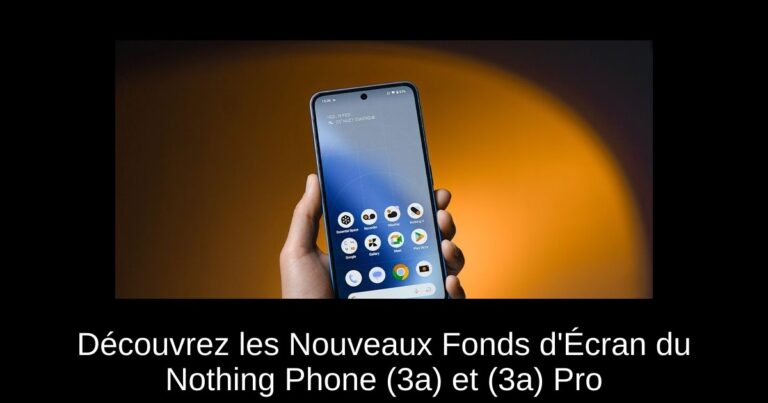 Découvrez les Nouveaux Fonds d'Écran du Nothing Phone (3a) et (3a) Pro