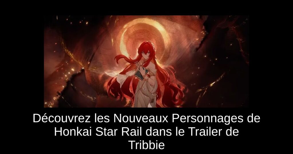 Découvrez les Nouveaux Personnages de Honkai Star Rail dans le Trailer de Tribbie