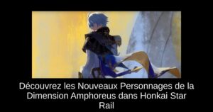Découvrez les Nouveaux Personnages de la Dimension Amphoreus dans Honkai Star Rail