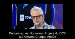 Découvrez les Nouveaux Projets du DCU qui Arrivent Chaque Année
