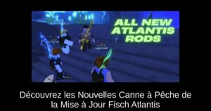 Découvrez les Nouvelles Canne à Pêche de la Mise à Jour Fisch Atlantis