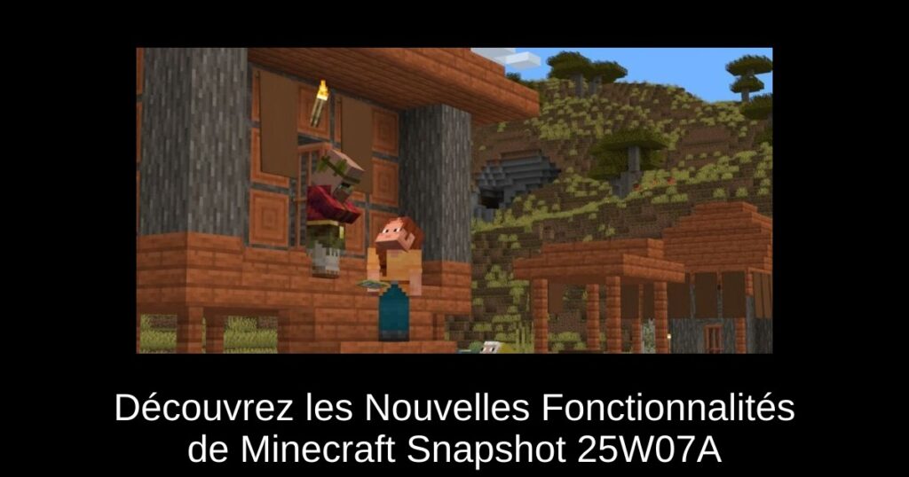 Découvrez les Nouvelles Fonctionnalités de Minecraft Snapshot 25W07A