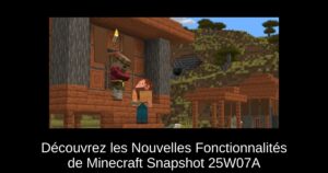 Découvrez les Nouvelles Fonctionnalités de Minecraft Snapshot 25W07A