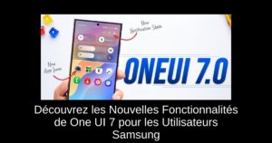 Découvrez les Nouvelles Fonctionnalités de One UI 7 pour les Utilisateurs Samsung
