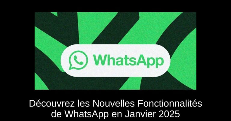 Découvrez les Nouvelles Fonctionnalités de WhatsApp en Janvier 2025