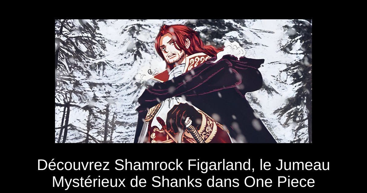 Découvrez Shamrock Figarland, le Jumeau Mystérieux de Shanks dans One Piece