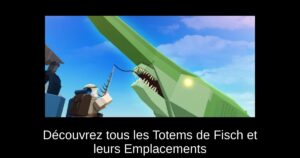 Découvrez tous les Totems de Fisch et leurs Emplacements