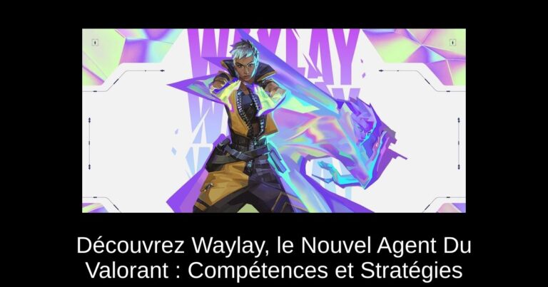 Découvrez Waylay, le Nouvel Agent Du Valorant : Compétences et Stratégies