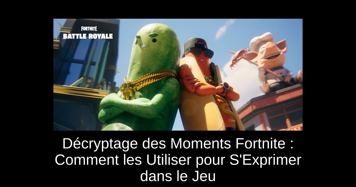 Décryptage des Moments Fortnite : Comment les Utiliser pour S&rsquo;Exprimer dans le Jeu