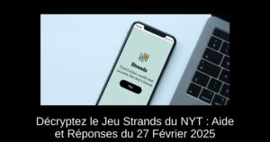 Décryptez le Jeu Strands du NYT : Aide et Réponses du 27 Février 2025