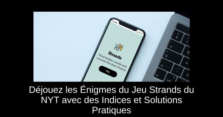 Déjouez les Énigmes du Jeu Strands du NYT avec des Indices et Solutions Pratiques