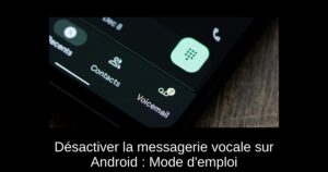 Désactiver la messagerie vocale sur Android : Mode d’emploi