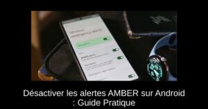Désactiver les alertes AMBER sur Android : Guide Pratique