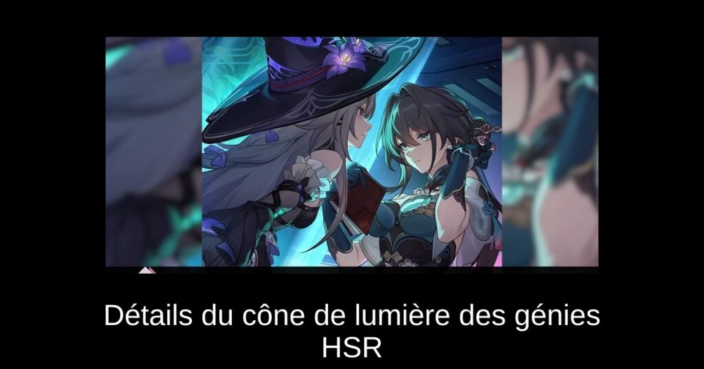 Détails du cône de lumière des génies HSR