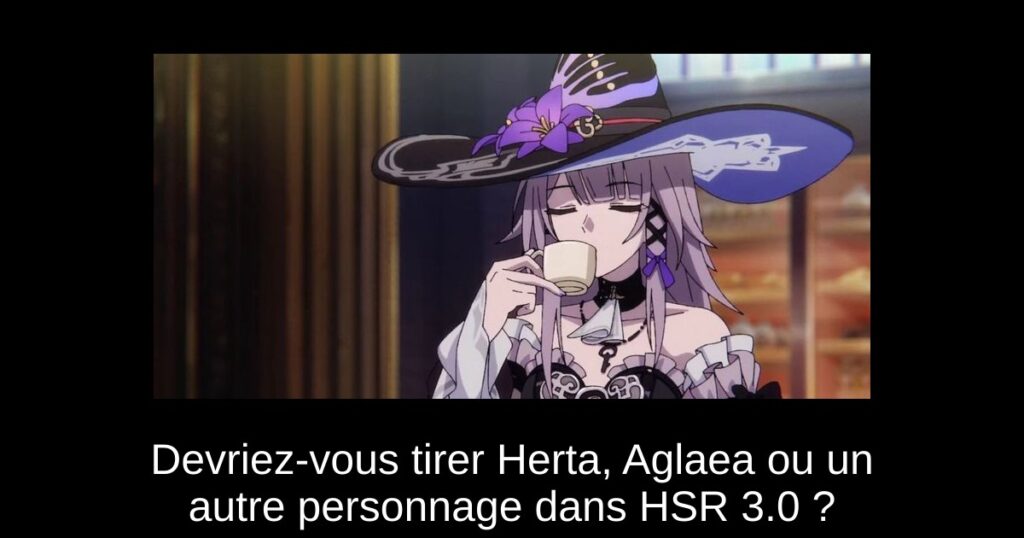 Devriez-vous tirer Herta, Aglaea ou un autre personnage dans HSR 3.0 ?