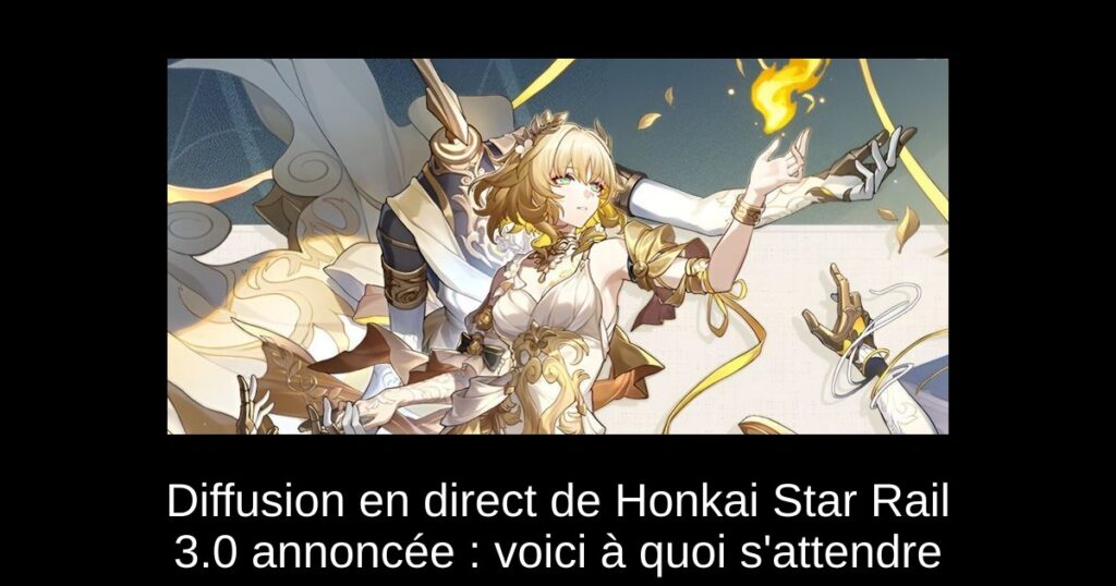 Diffusion en direct de Honkai Star Rail 3.0 annoncée : voici à quoi s’attendre