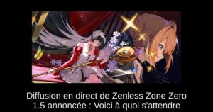 Diffusion en direct de Zenless Zone Zero 1.5 annoncée : Voici à quoi s’attendre
