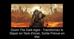 Doom The Dark Ages : Transformez le Slayer en Tank d’Acier, Sortie Prévue en Mai