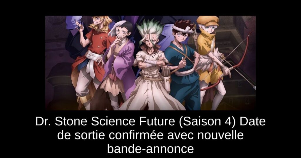 Dr. Stone Science Future (Saison 4) Date de sortie confirmée avec nouvelle bande-annonce