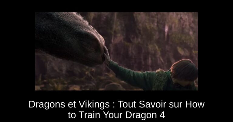 Dragons et Vikings : Tout Savoir sur How to Train Your Dragon 4