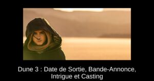Dune 3 : Date de Sortie, Bande-Annonce, Intrigue et Casting