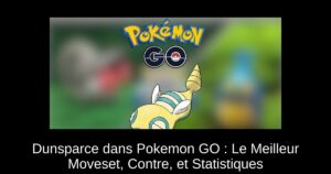 Dunsparce dans Pokemon GO : Le Meilleur Moveset, Contre, et Statistiques