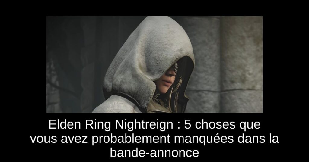 Elden Ring Nightreign : 5 choses que vous avez probablement manquées dans la bande-annonce