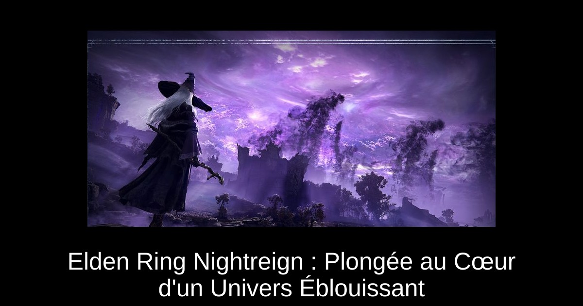 Elden Ring Nightreign : Plongée au Cœur d'un Univers Éblouissant