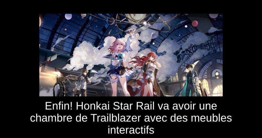 Enfin! Honkai Star Rail va avoir une chambre de Trailblazer avec des meubles interactifs