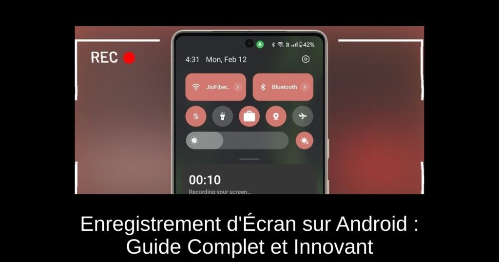 Enregistrement d’Écran sur Android : Guide Complet et Innovant