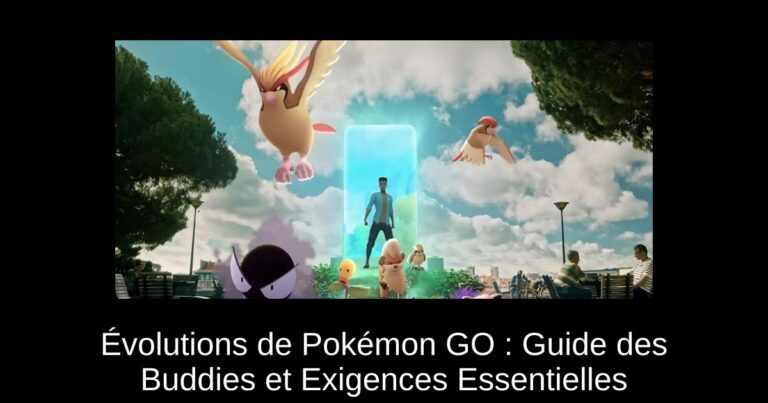 Évolutions de Pokémon GO : Guide des Buddies et Exigences Essentielles