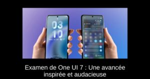 Examen de One UI 7 : Une avancée inspirée et audacieuse