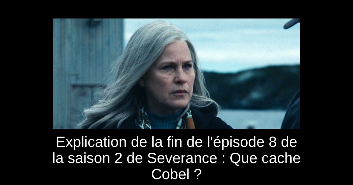 Explication de la fin de l&rsquo;épisode 8 de la saison 2 de Severance : Que cache Cobel ?