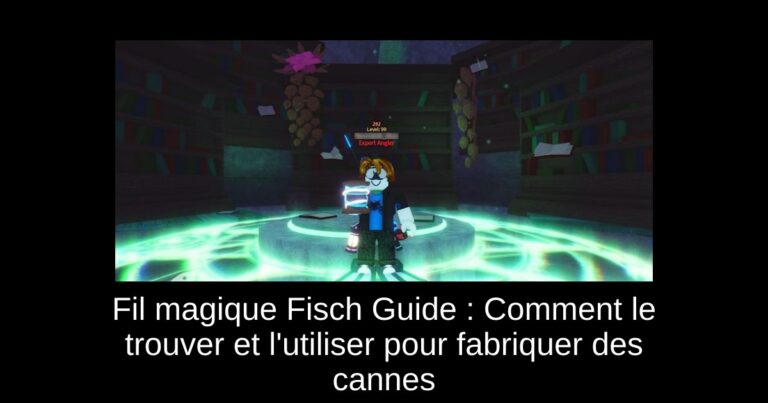 Fil magique Fisch Guide : Comment le trouver et l'utiliser pour fabriquer des cannes