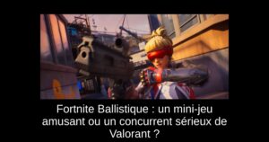 Fortnite Ballistique : un mini-jeu amusant ou un concurrent sérieux de Valorant ?