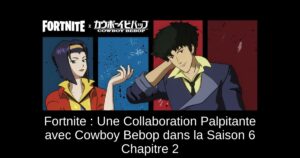 Fortnite : Une Collaboration Palpitante avec Cowboy Bebop dans la Saison 6 Chapitre 2