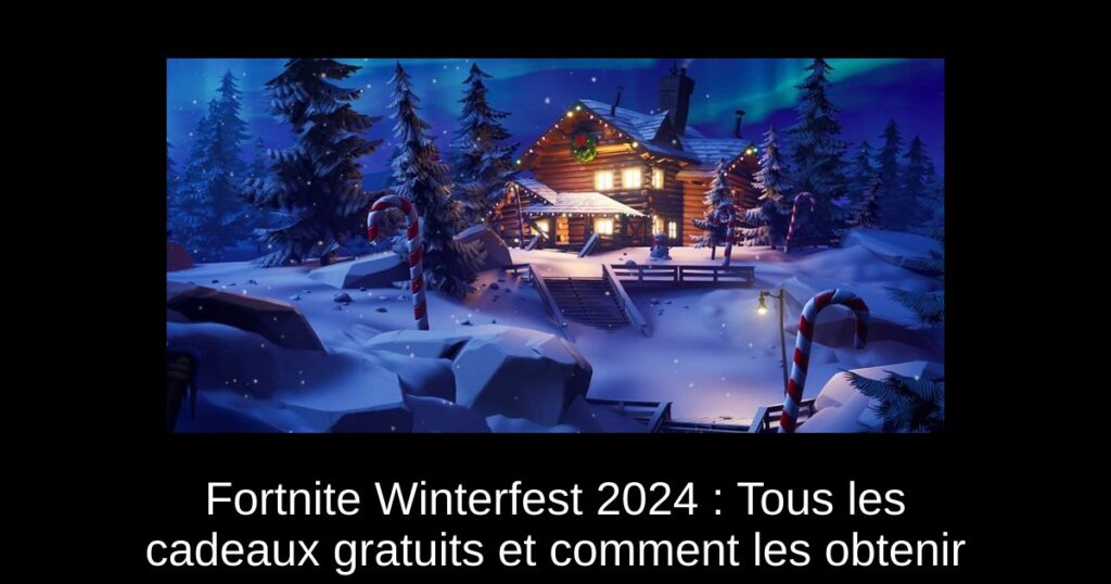 Fortnite Winterfest 2024 : Tous les cadeaux gratuits et comment les obtenir