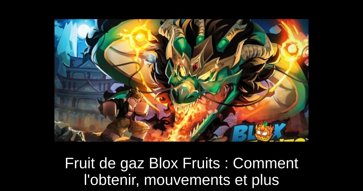 Fruit de gaz Blox Fruits : Comment l'obtenir, mouvements et plus
