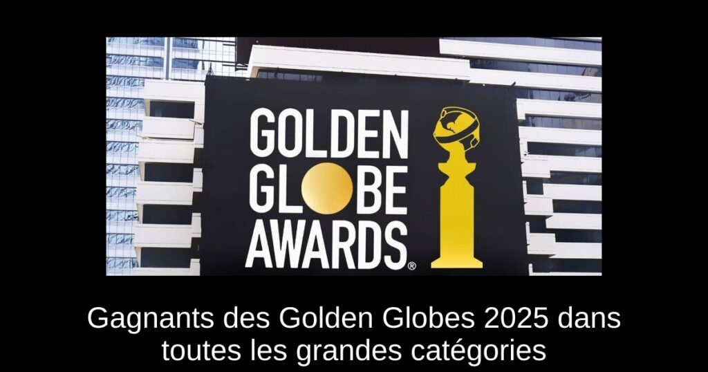 Gagnants des Golden Globes 2025 dans toutes les grandes catégories