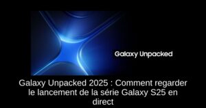 Galaxy Unpacked 2025 : Comment regarder le lancement de la série Galaxy S25 en direct