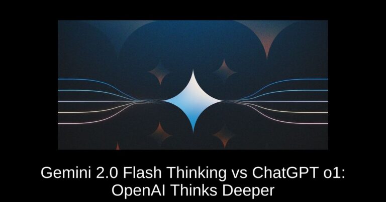 Gemini 2.0 Flash Thinking vs ChatGPT o1: OpenAI Thinks Deeper
