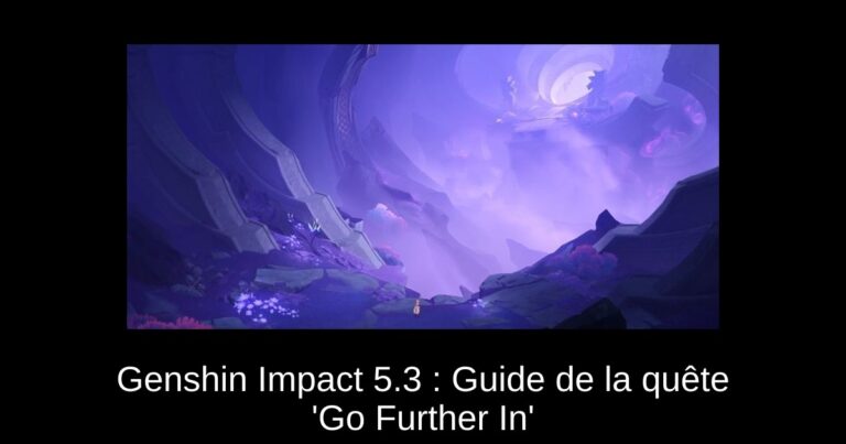 Genshin Impact 5.3 : Guide de la quête 'Go Further In'