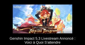 Genshin Impact 5.3 Livestream Annoncé : Voici à Quoi S&rsquo;attendre