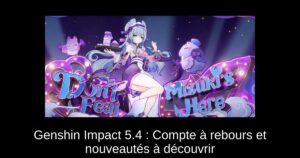 Genshin Impact 5.4 : Compte à rebours et nouveautés à découvrir