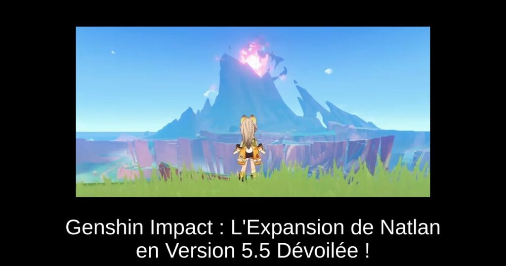 Genshin Impact : L’Expansion de Natlan en Version 5.5 Dévoilée !