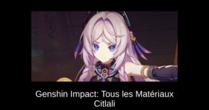 Genshin Impact: Tous les Matériaux Citlali